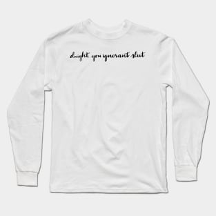 Dwight, You Ignorant Slut Long Sleeve T-Shirt